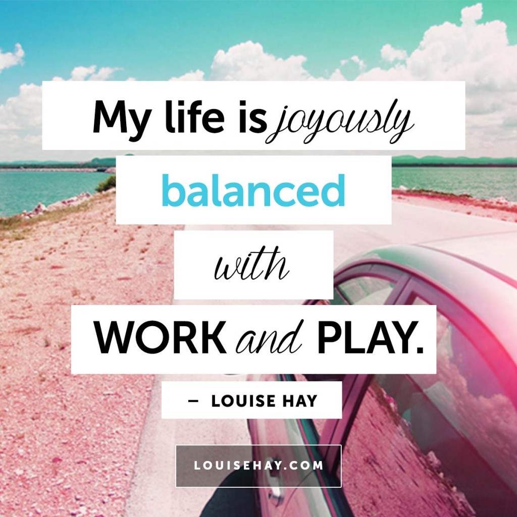 Quotes About Balancing Work And Play My life is joyously balanced with work and play.