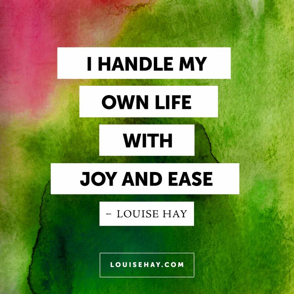 I handle my own life with joy and ease.