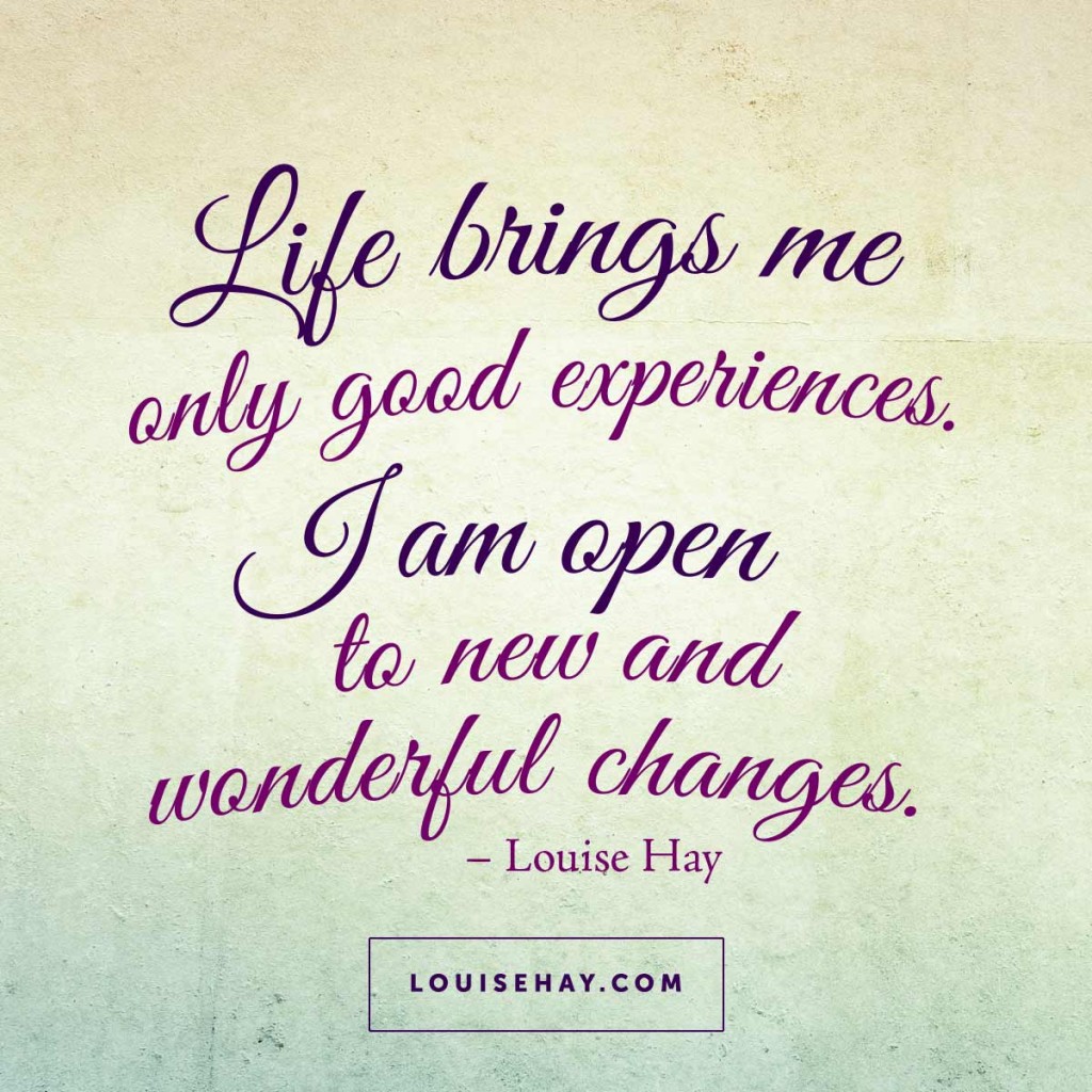 Life brings me only good experiences. I am open to new and wonderful