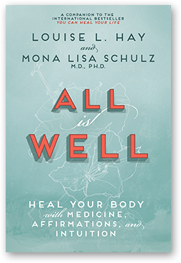 All is Well: Heal Your Body with Medicine, Affirmations and Intuition